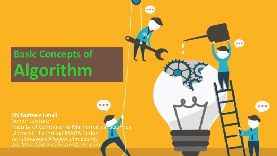 Basic Conceptsofof Algorithm Siti Nurbaya Ismail Senior Lecturer Faculty of Computer & Mathematical Sciences