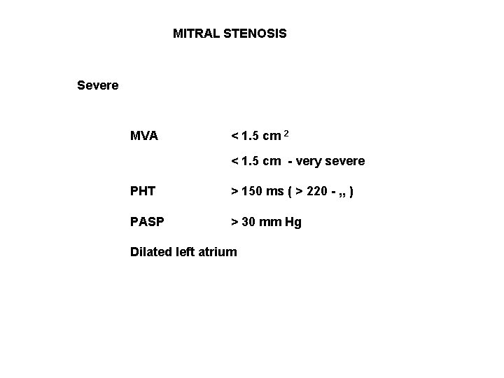 MITRAL STENOSIS Severe MVA < 1. 5 cm 2 < 1. 5 cm -
