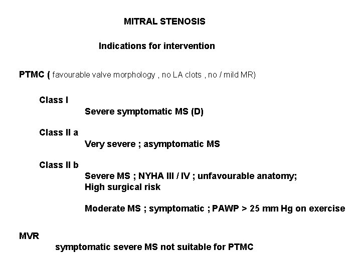 MITRAL STENOSIS Indications for intervention PTMC ( favourable valve morphology , no LA clots