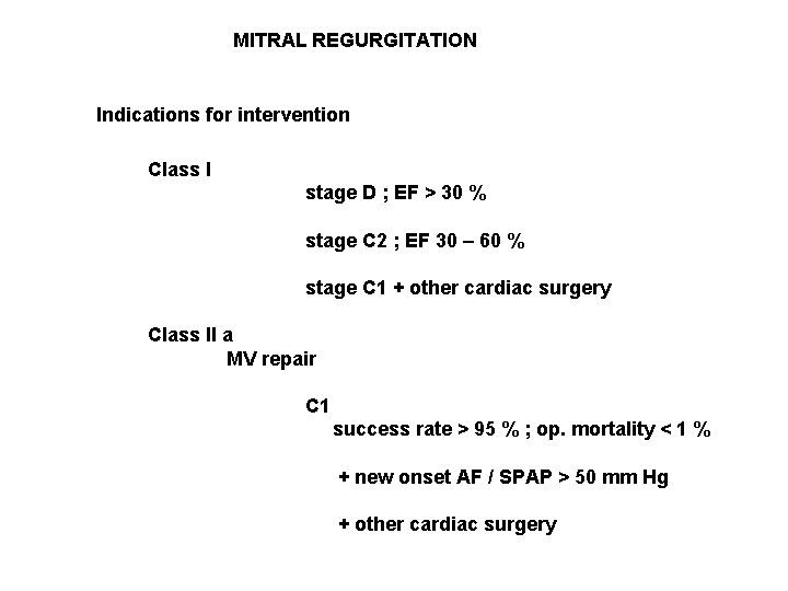 MITRAL REGURGITATION Indications for intervention Class I stage D ; EF > 30 %