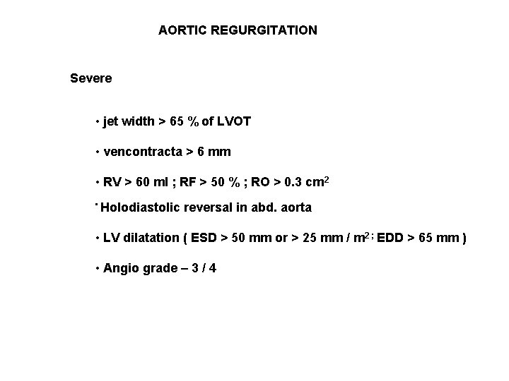 AORTIC REGURGITATION Severe • jet width > 65 % of LVOT • vencontracta >