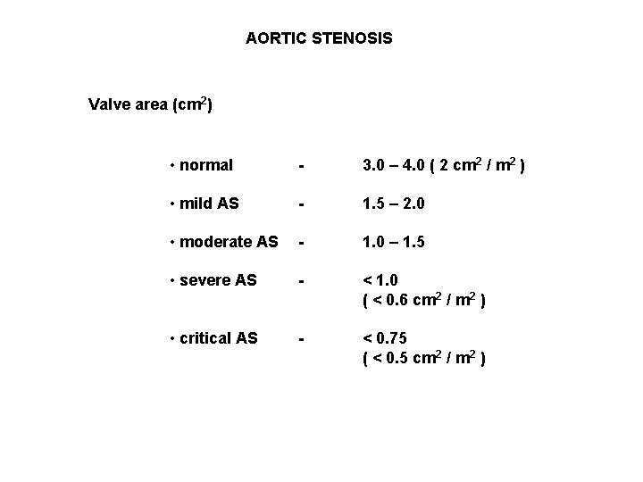 AORTIC STENOSIS Valve area (cm 2) • normal - 3. 0 – 4. 0