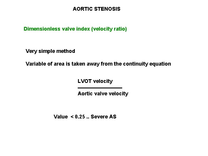 AORTIC STENOSIS Dimensionless valve index (velocity ratio) Very simple method Variable of area is