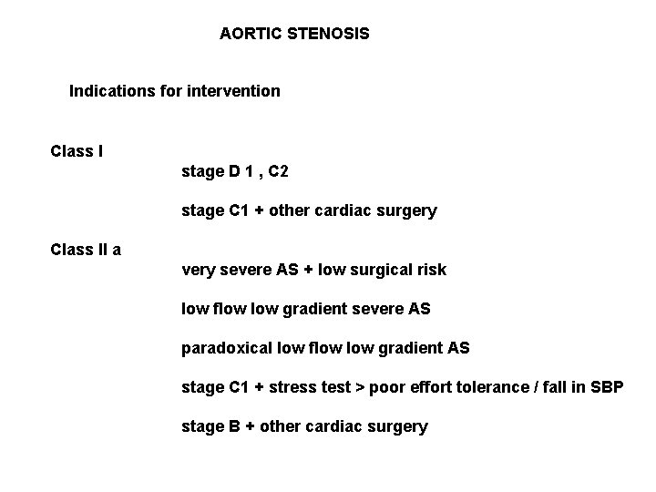 AORTIC STENOSIS Indications for intervention Class I stage D 1 , C 2 stage