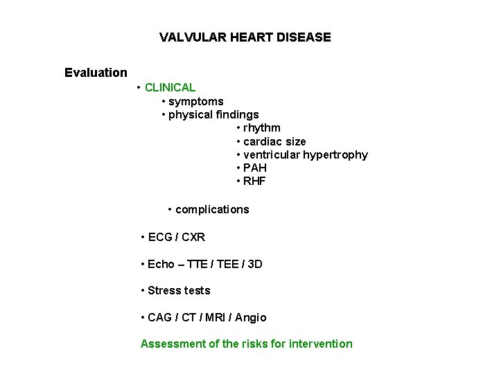 VALVULAR HEART DISEASE Evaluation • CLINICAL • symptoms • physical findings • rhythm •