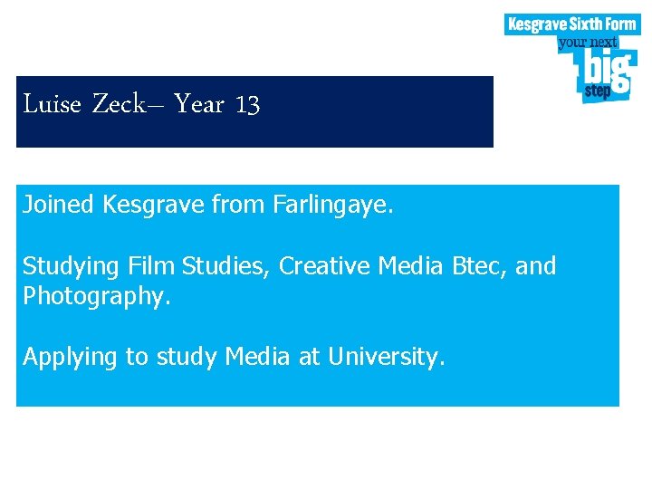 Luise Zeck– Year 13 Joined Kesgrave from Farlingaye. Studying Film Studies, Creative Media Btec,