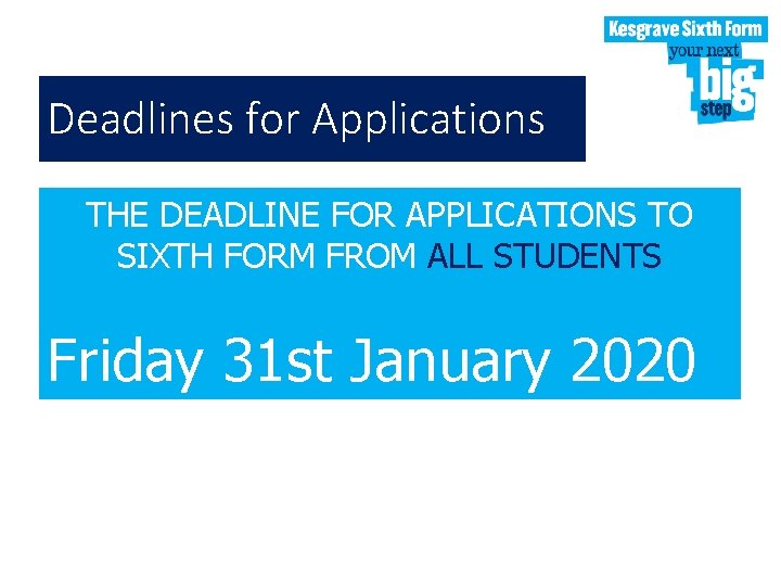 Deadlines for Applications THE DEADLINE FOR APPLICATIONS TO SIXTH FORM FROM ALL STUDENTS Friday