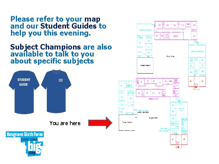 Please refer to your map and our Student Guides to help you this evening.