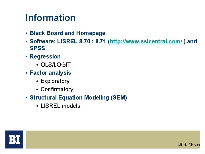 Information • Black Board and Homepage • Software: LISREL 8. 70 ; 8. 71