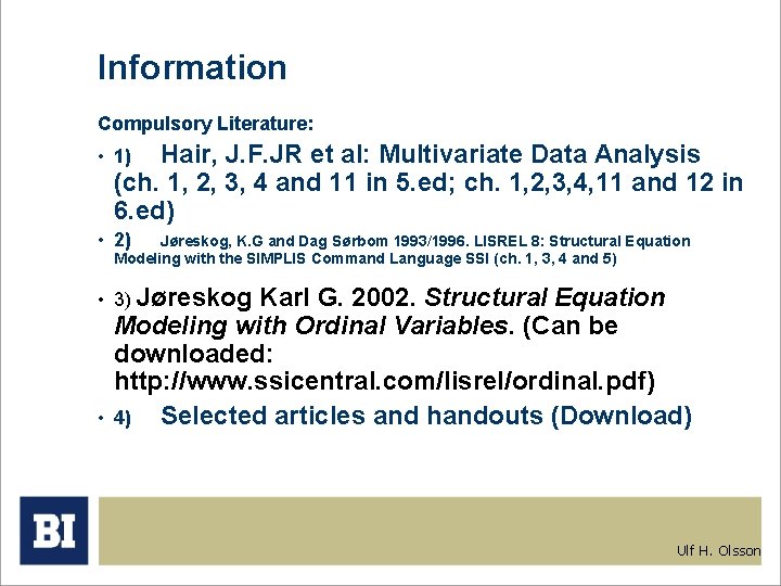 Information Compulsory Literature: • 1) Hair, J. F. JR et al: Multivariate Data Analysis