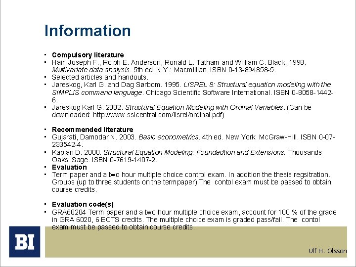 Information • Compulsory literature • Hair, Joseph F. , Rolph E. Anderson, Ronald L.