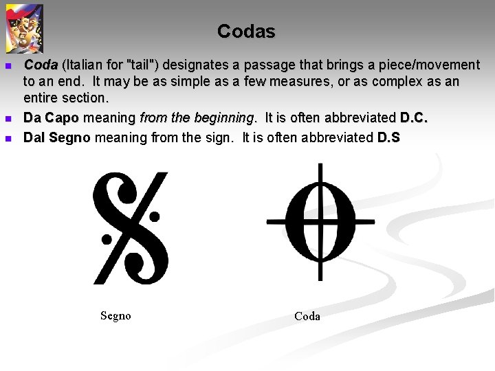 Codas n n n Coda (Italian for "tail") designates a passage that brings a Codas n n n Coda (Italian for "tail") designates a passage that brings a