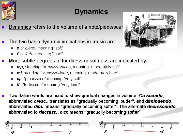 Dynamics n Dynamics refers to the volume of a note/piece/sound n The two basic Dynamics n Dynamics refers to the volume of a note/piece/sound n The two basic