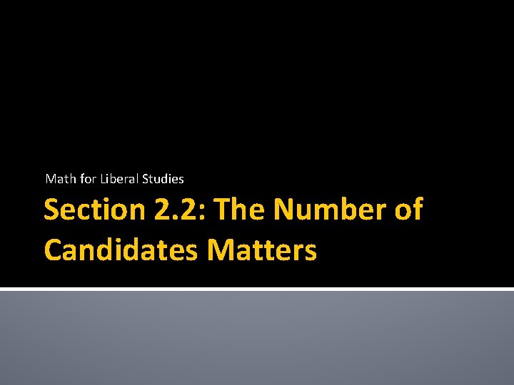 Math for Liberal Studies Section 2. 2: The Number of Candidates Matters 