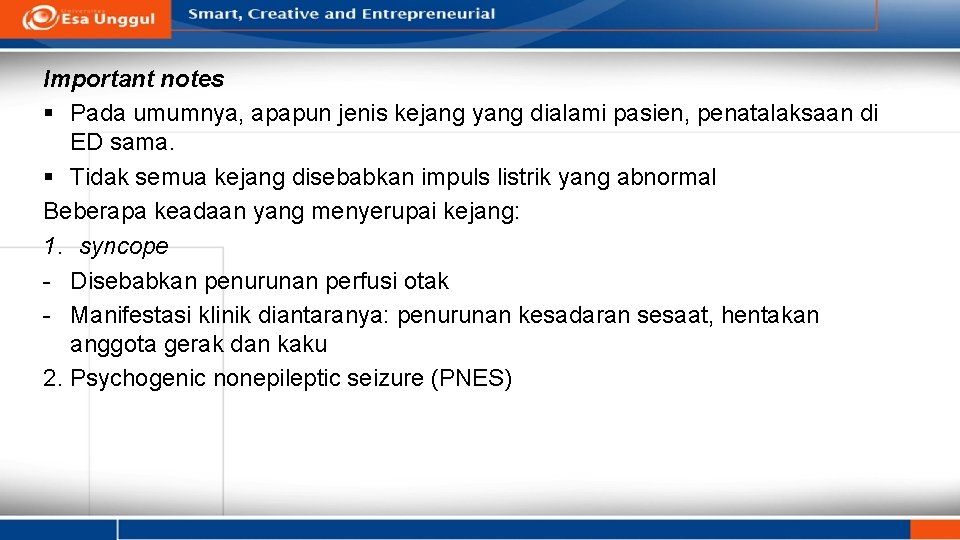 Important notes § Pada umumnya, apapun jenis kejang yang dialami pasien, penatalaksaan di ED