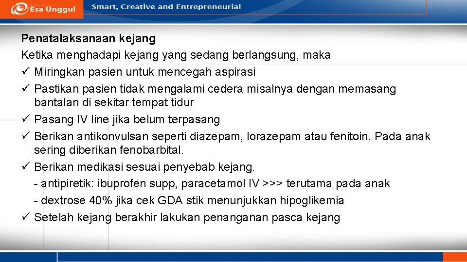 Penatalaksanaan kejang Ketika menghadapi kejang yang sedang berlangsung, maka ü Miringkan pasien untuk mencegah