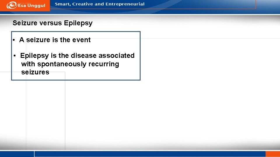Seizure versus Epilepsy • A seizure is the event • Epilepsy is the disease