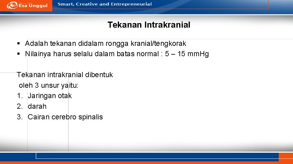 Tekanan Intrakranial § Adalah tekanan didalam rongga kranial/tengkorak § Nilainya harus selalu dalam batas