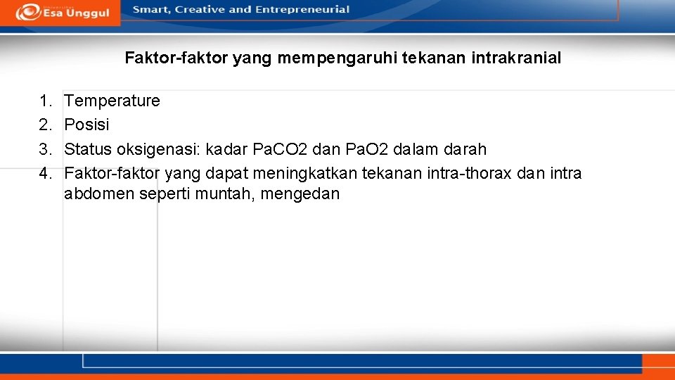 Faktor-faktor yang mempengaruhi tekanan intrakranial 1. 2. 3. 4. Temperature Posisi Status oksigenasi: kadar
