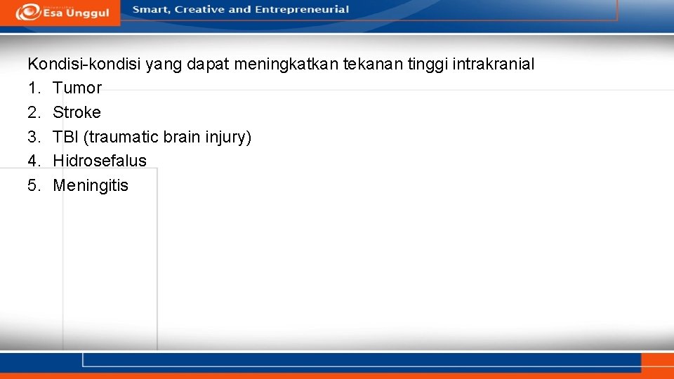 Kondisi-kondisi yang dapat meningkatkan tekanan tinggi intrakranial 1. Tumor 2. Stroke 3. TBI (traumatic