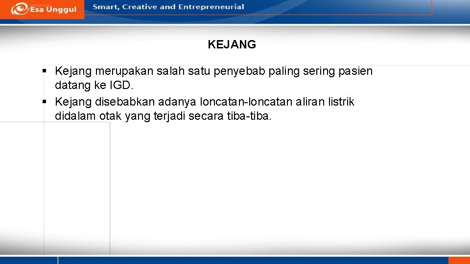 KEJANG § Kejang merupakan salah satu penyebab paling sering pasien datang ke IGD. §