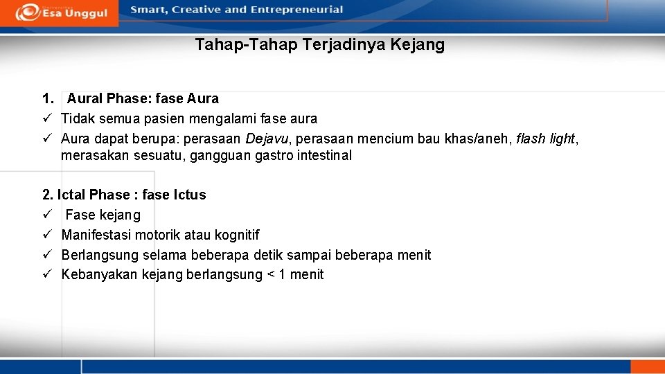 Tahap-Tahap Terjadinya Kejang 1. Aural Phase: fase Aura ü Tidak semua pasien mengalami fase