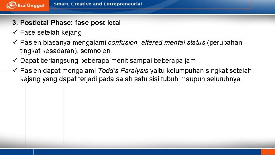 3. Postictal Phase: fase post Ictal ü Fase setelah kejang ü Pasien biasanya mengalami