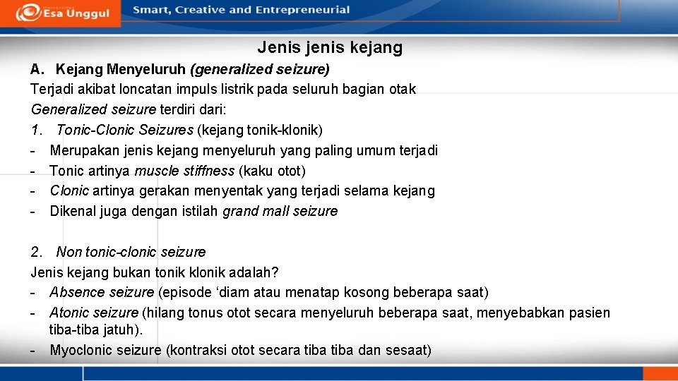 Jenis jenis kejang A. Kejang Menyeluruh (generalized seizure) Terjadi akibat loncatan impuls listrik pada
