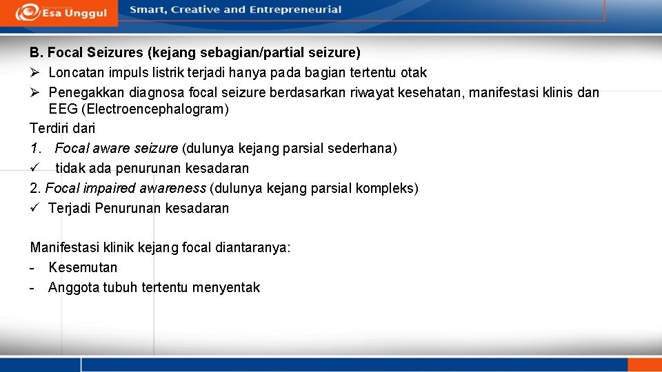 B. Focal Seizures (kejang sebagian/partial seizure) Ø Loncatan impuls listrik terjadi hanya pada bagian