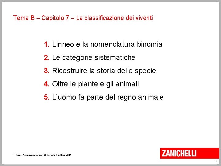 Tema B – Capitolo 7 – La classificazione dei viventi 1. Linneo e la