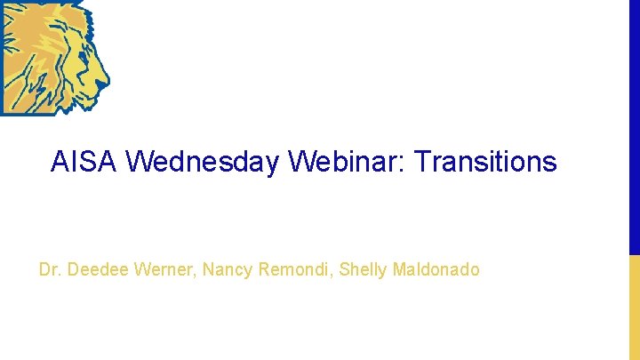 AISA Wednesday Webinar: Transitions Dr. Deedee Werner, Nancy Remondi, Shelly Maldonado 