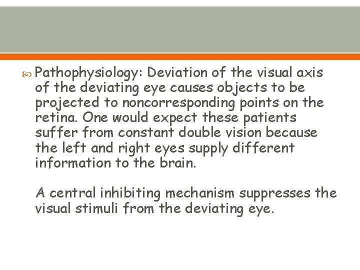  Pathophysiology: Deviation of the visual axis of the deviating eye causes objects to
