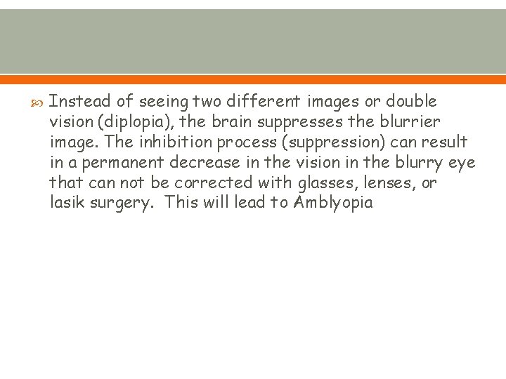  Instead of seeing two different images or double vision (diplopia), the brain suppresses