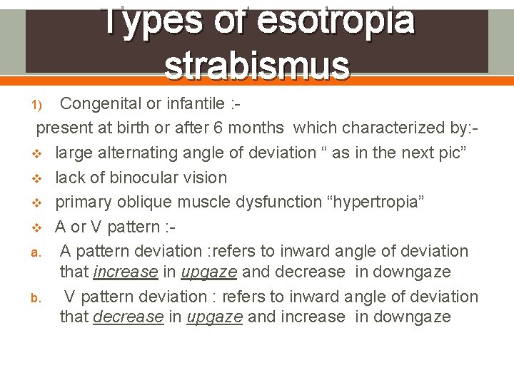 Types of esotropia strabismus Congenital or infantile : present at birth or after 6