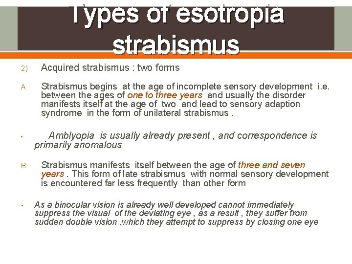 Types of esotropia strabismus 2) Acquired strabismus : two forms A. Strabismus begins at