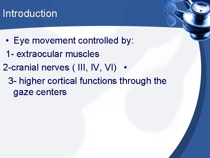 Introduction • Eye movement controlled by: 1 - extraocular muscles 2 -cranial nerves (
