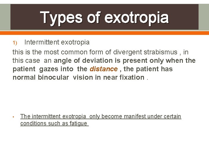 Types of exotropia Intermittent exotropia this is the most common form of divergent strabismus