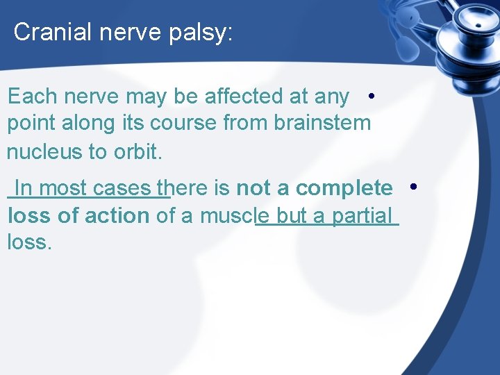 Cranial nerve palsy: Each nerve may be affected at any • point along its
