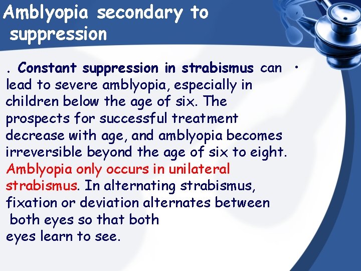 Amblyopia secondary to suppression. Constant suppression in strabismus can • lead to severe amblyopia,