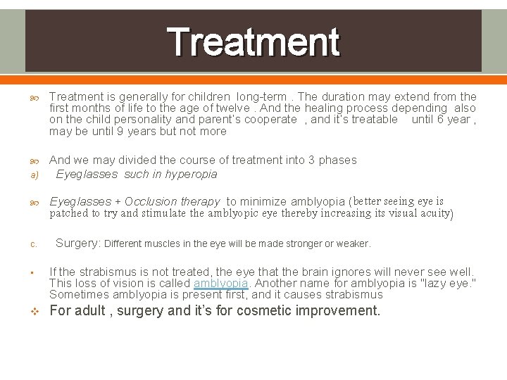 Treatment is generally for children long-term. The duration may extend from the first months