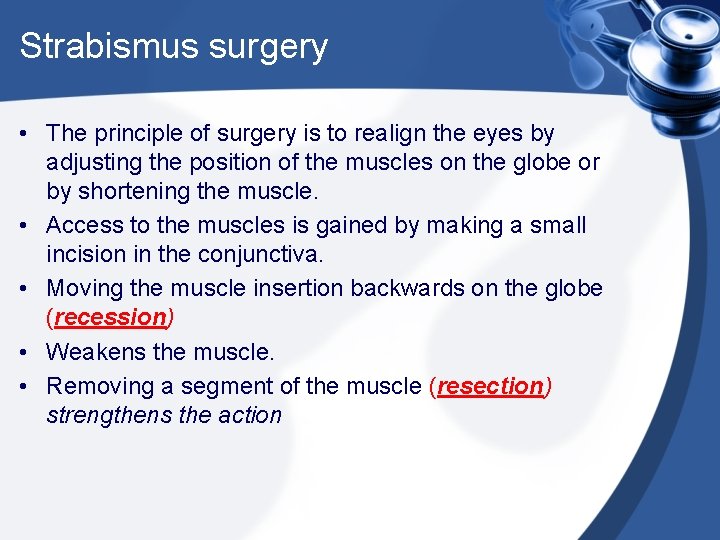 Strabismus surgery • The principle of surgery is to realign the eyes by adjusting