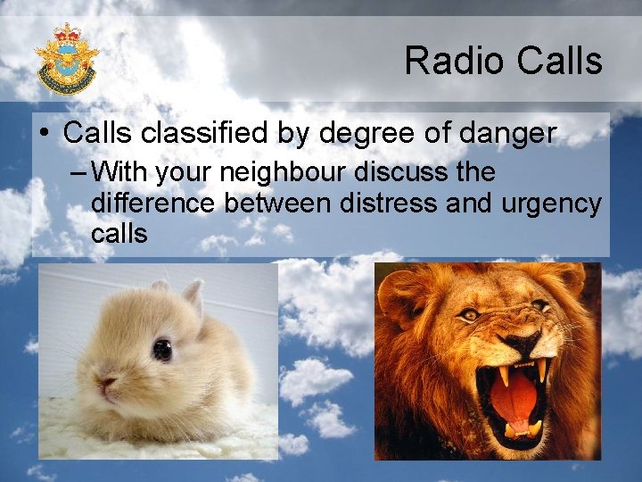 Radio Calls • Calls classified by degree of danger – With your neighbour discuss