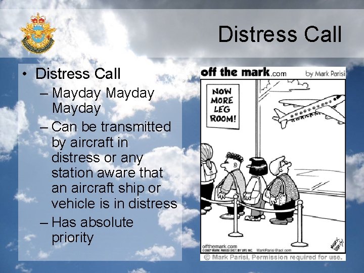 Distress Call • Distress Call – Mayday – Can be transmitted by aircraft in