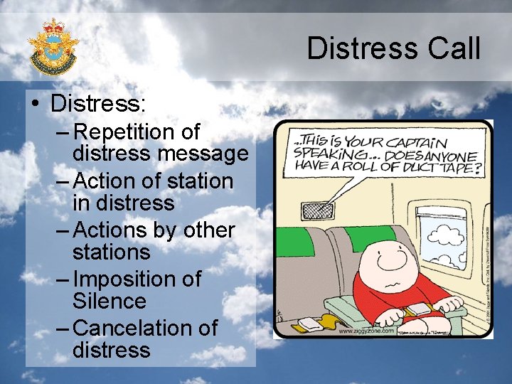 Distress Call • Distress: – Repetition of distress message – Action of station in