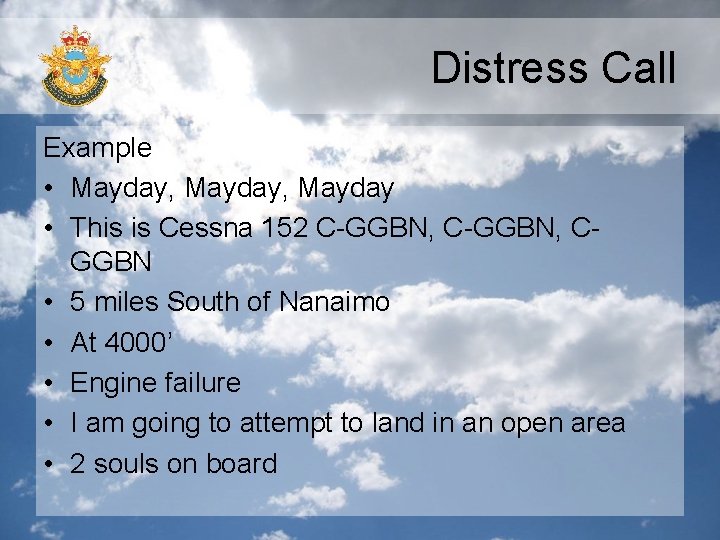 Distress Call Example • Mayday, Mayday • This is Cessna 152 C-GGBN, CGGBN •