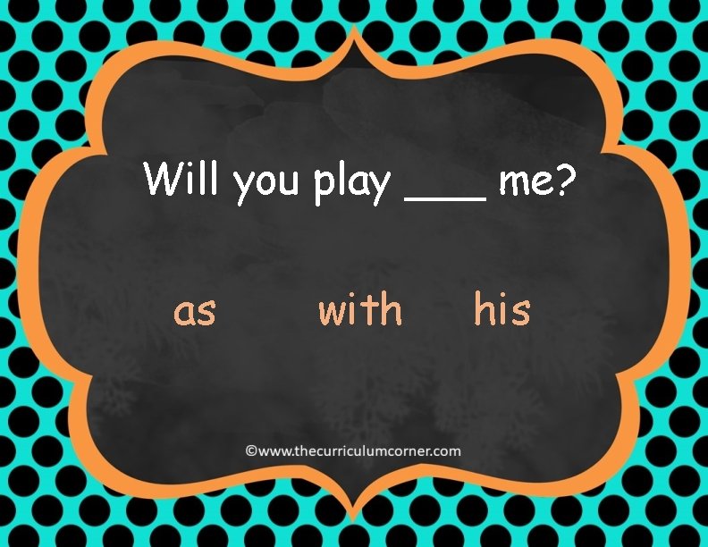 Will you play ___ me? as with his 