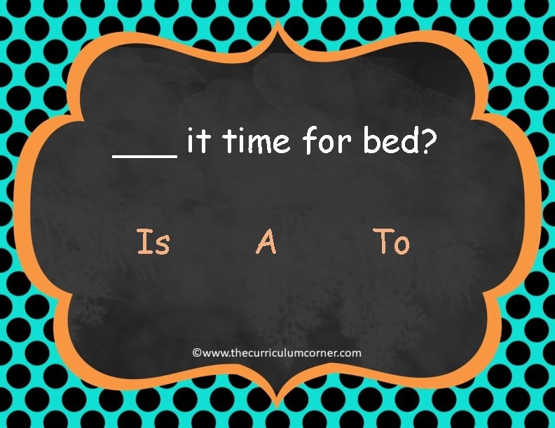 ___ it time for bed? Is A To 