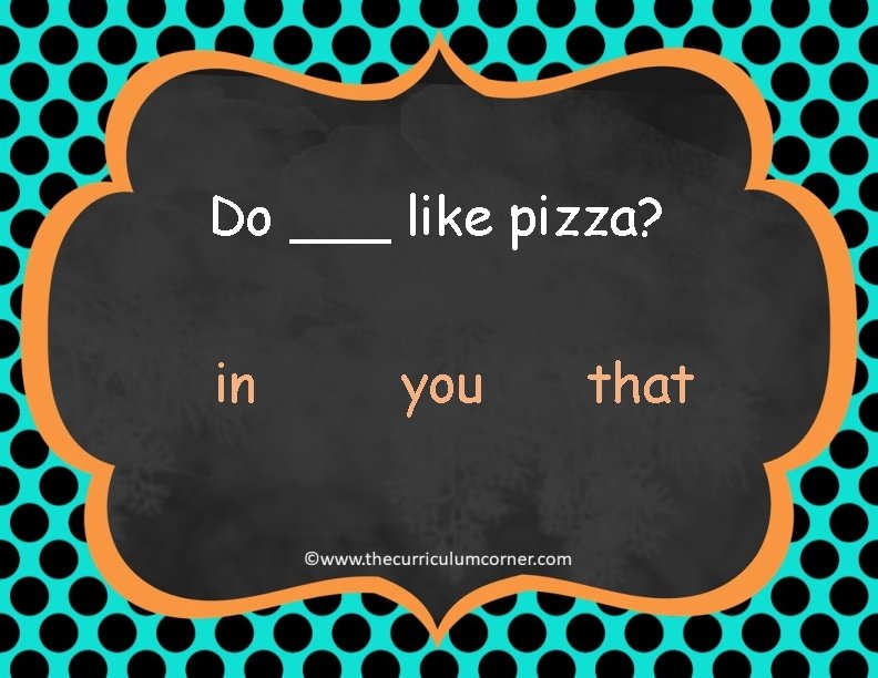 Do ___ like pizza? in you that 