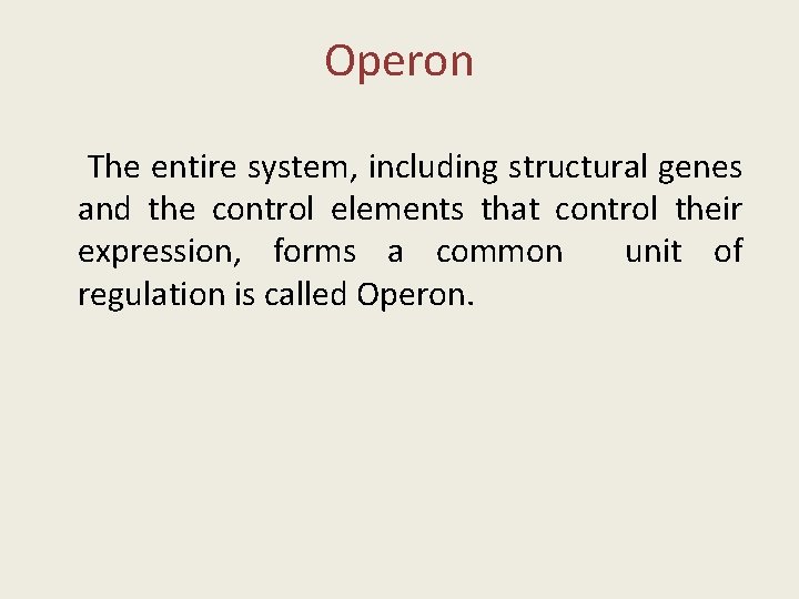 Operon The entire system, including structural genes and the control elements that control their