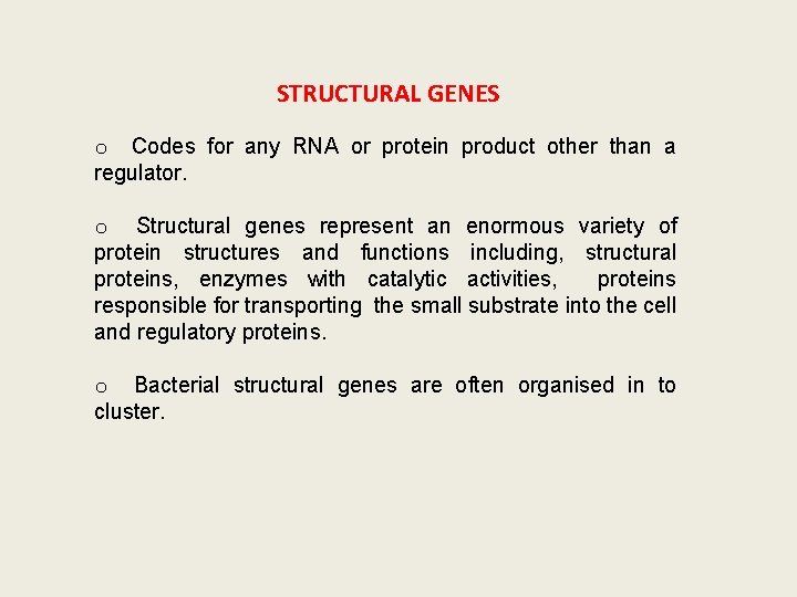 STRUCTURAL GENES o Codes for any RNA or protein product other than a regulator.